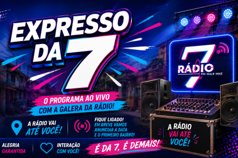 🚨 VEM AÍ O EXPRESSO DA 7! 📻🎉